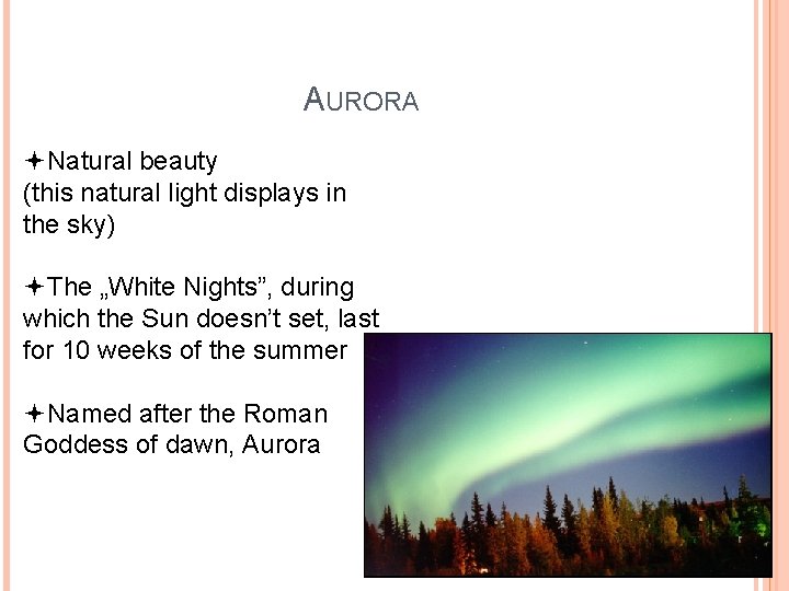 AURORA Natural beauty (this natural light displays in the sky) The „White Nights”, during