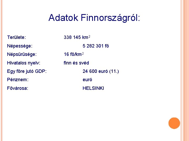 Adatok Finnországról: Területe: Népessége: 338 145 km 2 5 282 301 fő Népsűrűsége: 16