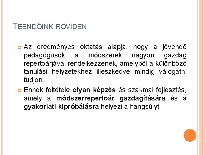 TEENDŐINK RÖVIDEN Az eredményes oktatás alapja, hogy a jövendő pedagógusok a módszerek nagyon gazdag