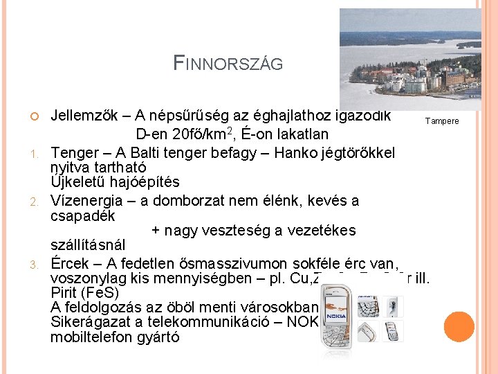 FINNORSZÁG Jellemzők – A népsűrűség az éghajlathoz igazodik Tampere D-en 20 fő/km 2, É-on