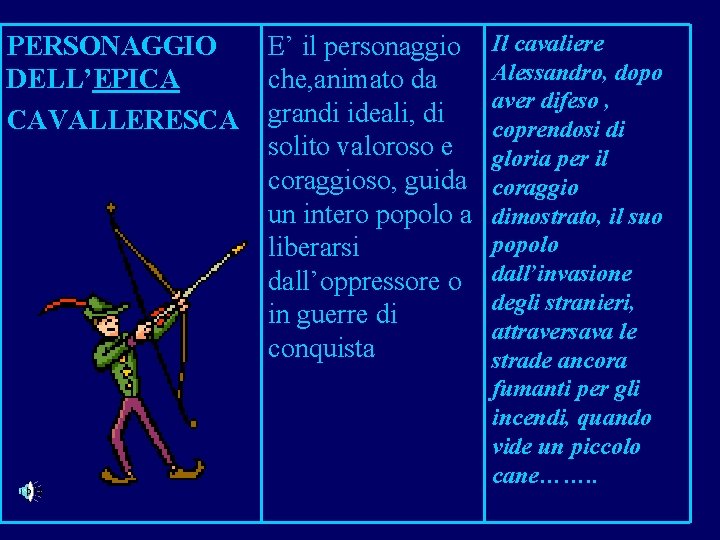 PERSONAGGIO DELL’EPICA CAVALLERESCA E’ il personaggio che, animato da grandi ideali, di solito valoroso