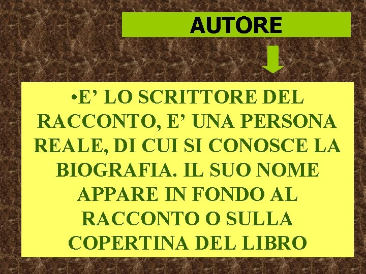 AUTORE • E’ LO SCRITTORE DEL RACCONTO, E’ UNA PERSONA REALE, DI CUI SI