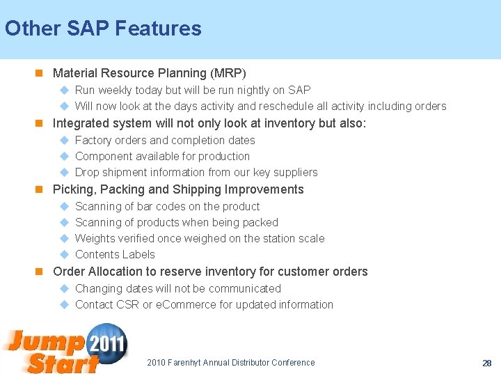 Other SAP Features n Material Resource Planning (MRP) u Run weekly today but will