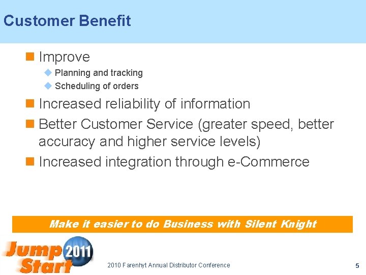 Customer Benefit n Improve u Planning and tracking u Scheduling of orders n Increased