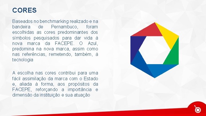 CORES Baseados no benchmarking realizado e na bandeira de Pernambuco, foram escolhidas as cores