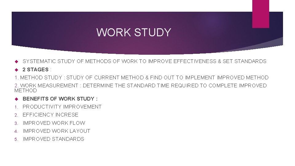 WORK STUDY SYSTEMATIC STUDY OF METHODS OF WORK TO IMPROVE EFFECTIVENESS & SET STANDARDS