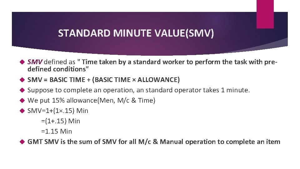 STANDARD MINUTE VALUE(SMV) SMV defined as " Time taken by a standard worker to