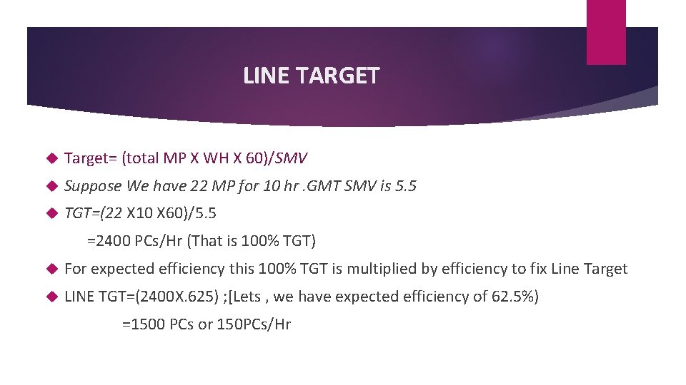 LINE TARGET Target= (total MP X WH X 60)/SMV Suppose We have 22 MP