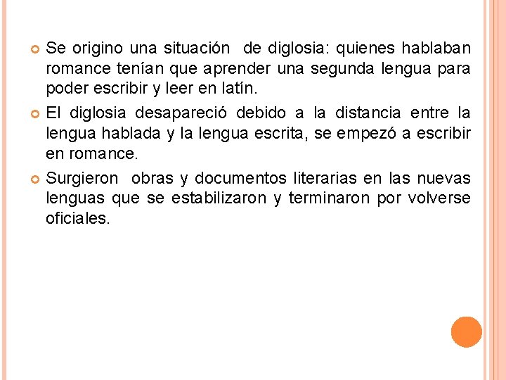 Se origino una situación de diglosia: quienes hablaban romance tenían que aprender una segunda