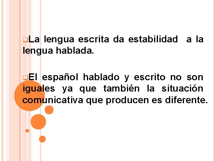 q. La lengua escrita da estabilidad a la lengua hablada. q. El español hablado