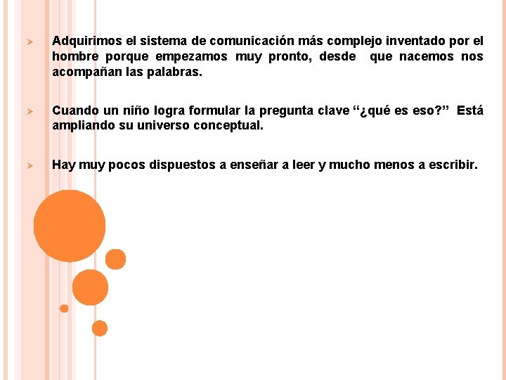 Ø Adquirimos el sistema de comunicación más complejo inventado por el hombre porque empezamos