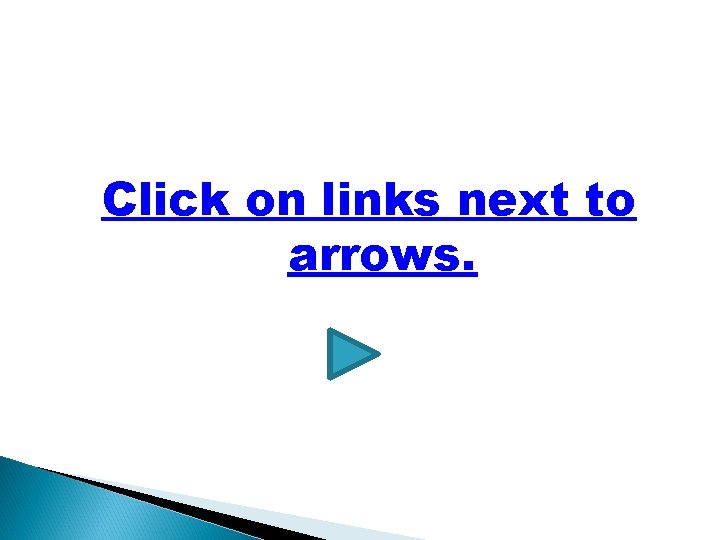 Click on links next to arrows. 