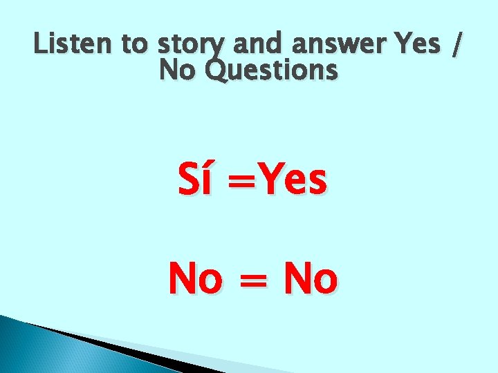 Listen to story and answer Yes / No Questions Sí =Yes No = No