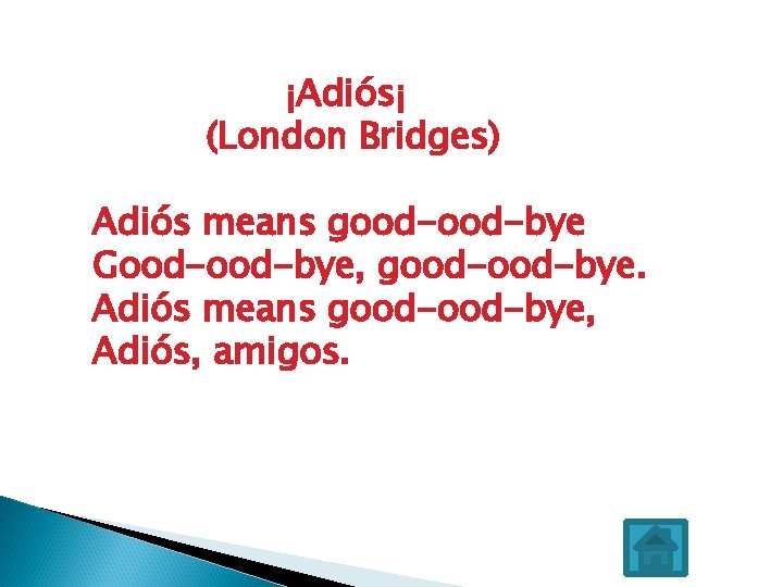 ¡Adiós¡ (London Bridges) Adiós means good-bye Good-bye, good-bye. Adiós means good-bye, Adiós, amigos. 