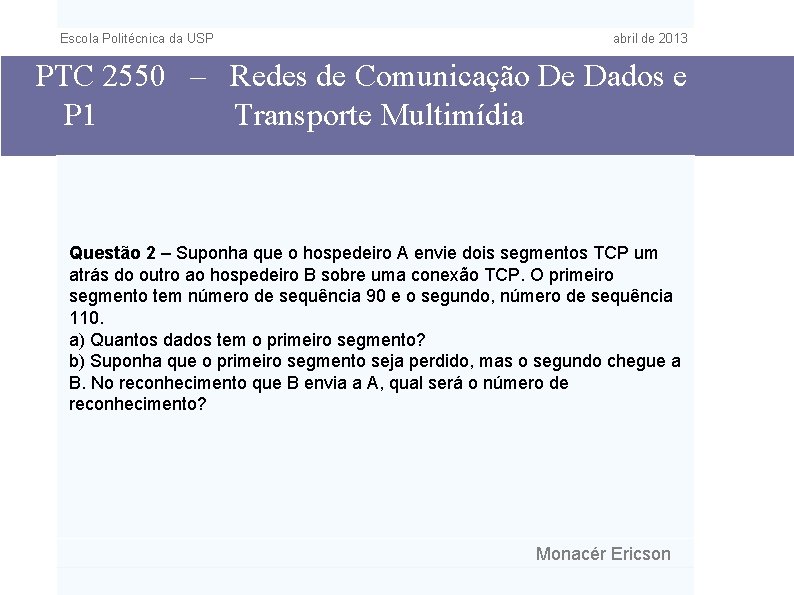 Escola Politécnica da USP abril de 2013 PTC 2550 – Redes de Comunicação De