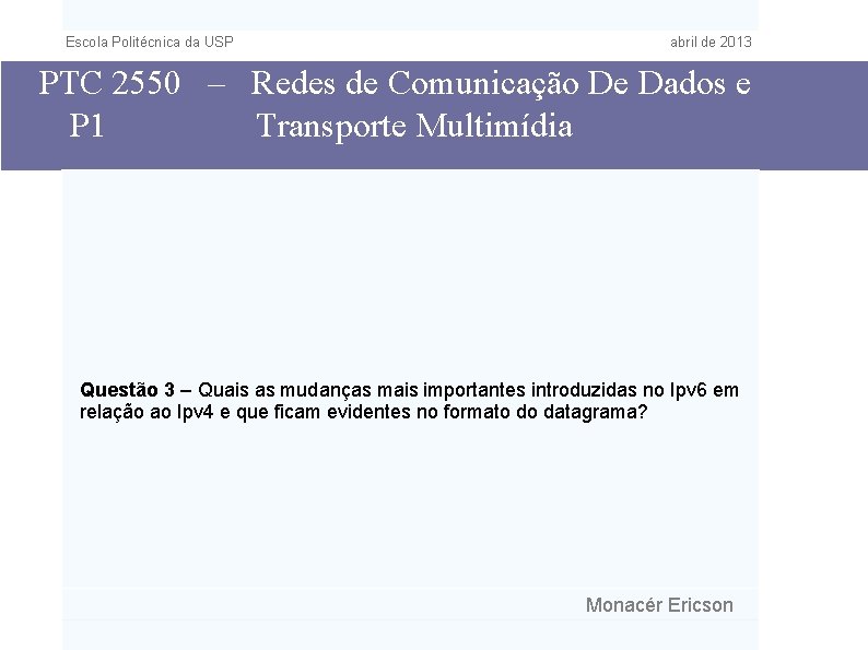 Escola Politécnica da USP abril de 2013 PTC 2550 – Redes de Comunicação De