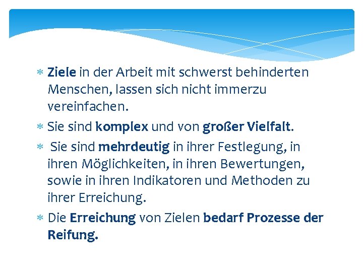  Ziele in der Arbeit mit schwerst behinderten Menschen, lassen sich nicht immerzu vereinfachen.