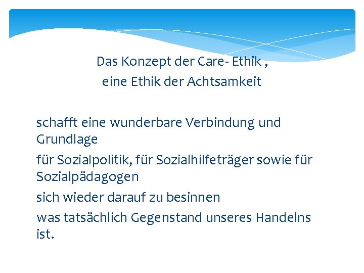 Das Konzept der Care- Ethik , eine Ethik der Achtsamkeit schafft eine wunderbare Verbindung