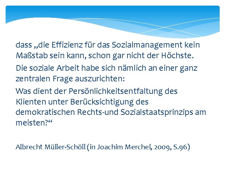 dass „die Effizienz für das Sozialmanagement kein Maßstab sein kann, schon gar nicht der