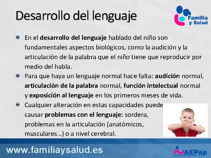 Desarrollo del lenguaje En el desarrollo del lenguaje hablado del niño son fundamentales aspectos