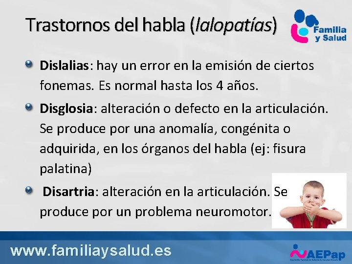 Trastornos del habla (lalopatías) Dislalias: hay un error en la emisión de ciertos fonemas.