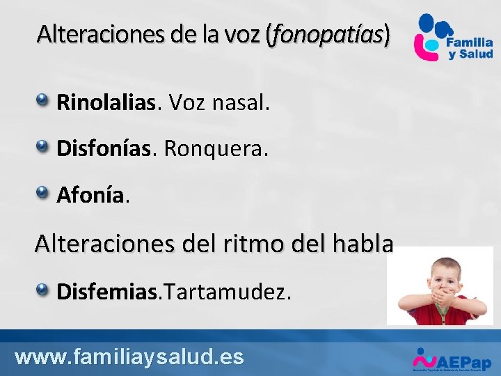 Alteraciones de la voz (fonopatías) Rinolalias. Voz nasal. Disfonías. Ronquera. Afonía. Alteraciones del ritmo