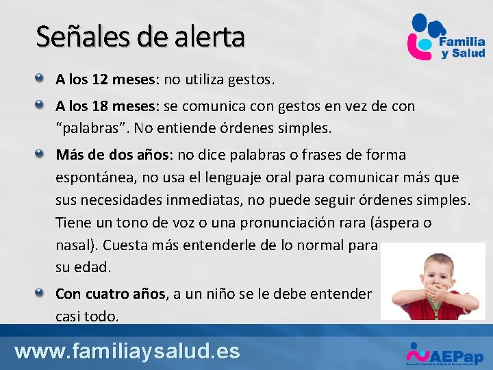 Señales de alerta A los 12 meses: no utiliza gestos. A los 18 meses: