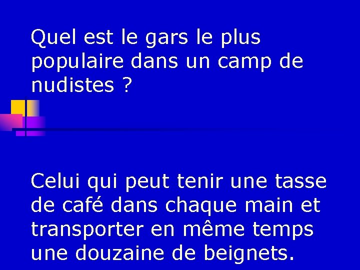 Quel est le gars le plus populaire dans un camp de nudistes ? Celui