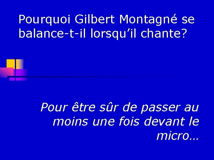 Pourquoi Gilbert Montagné se balance-t-il lorsqu’il chante? Pour être sûr de passer au moins