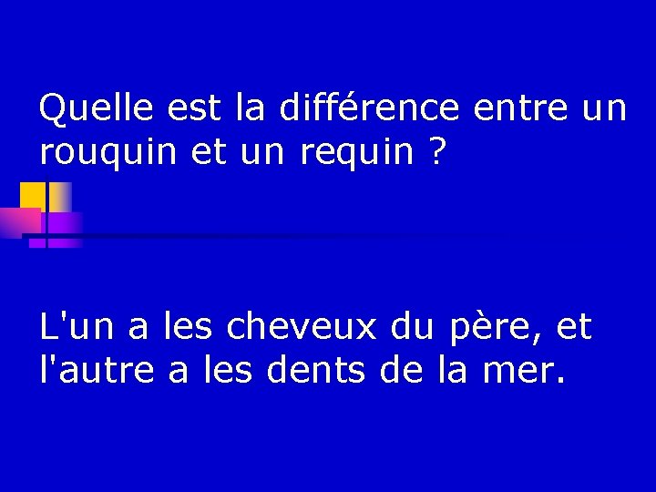 Quelle est la différence entre un rouquin et un requin ? L'un a les
