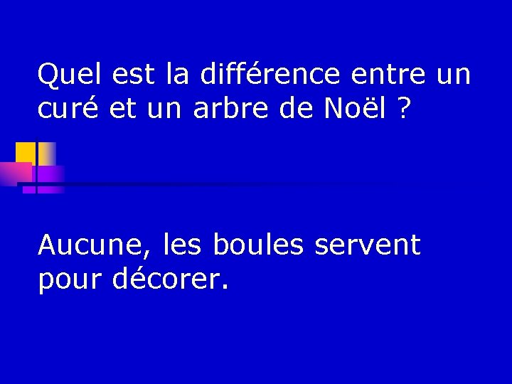 Quel est la différence entre un curé et un arbre de Noël ? Aucune,