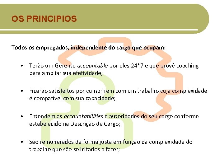 OS PRINCIPIOS Todos os empregados, independente do cargo que ocupam: • Terão um Gerente