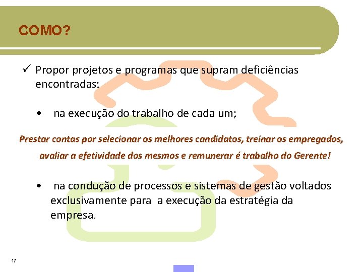 COMO? ü Propor projetos e programas que supram deficiências encontradas: • na execução do