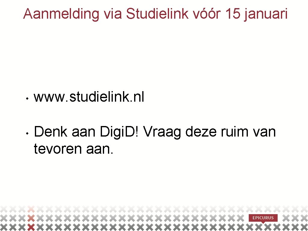 Aanmelding via Studielink vóór 15 januari • • www. studielink. nl Denk aan Digi.