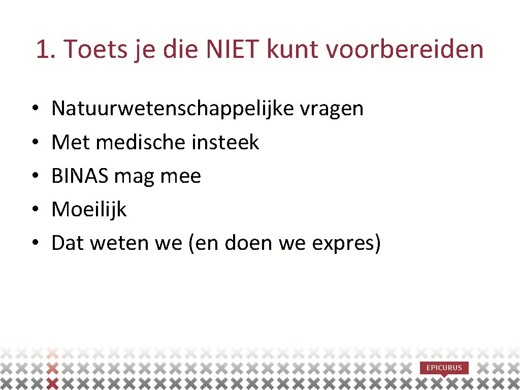 1. Toets je die NIET kunt voorbereiden • • • Natuurwetenschappelijke vragen Met medische