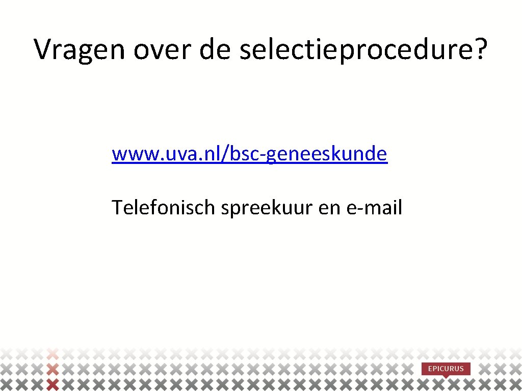 Vragen over de selectieprocedure? www. uva. nl/bsc-geneeskunde Telefonisch spreekuur en e-mail 