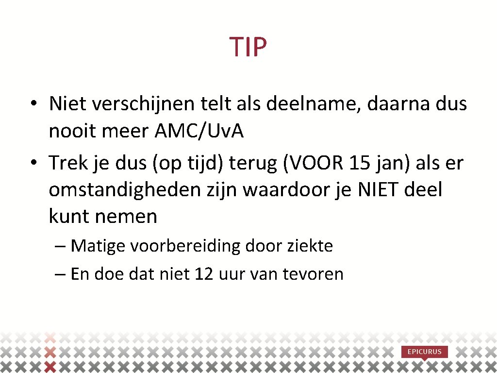 TIP • Niet verschijnen telt als deelname, daarna dus nooit meer AMC/Uv. A •