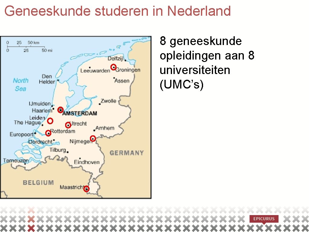 Geneeskunde studeren in Nederland 8 geneeskunde opleidingen aan 8 universiteiten (UMC’s) Leiden 