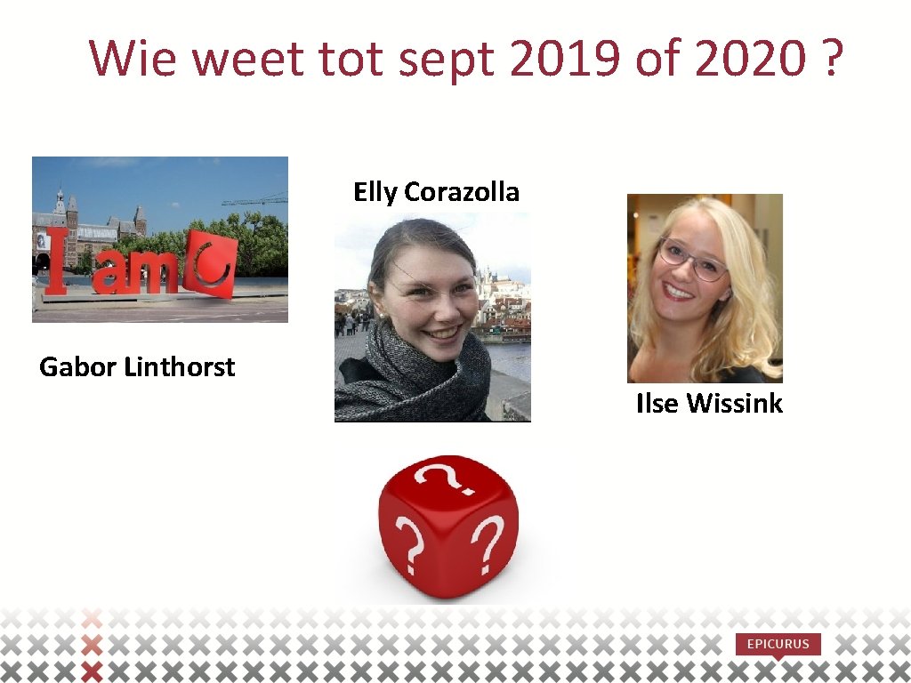 Wie weet tot sept 2019 of 2020 ? Elly Corazolla Gabor Linthorst Ilse Wissink
