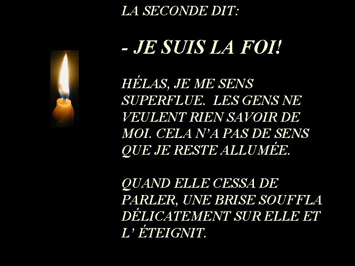 LA SECONDE DIT: - JE SUIS LA FOI! HÉLAS, JE ME SENS SUPERFLUE. LES