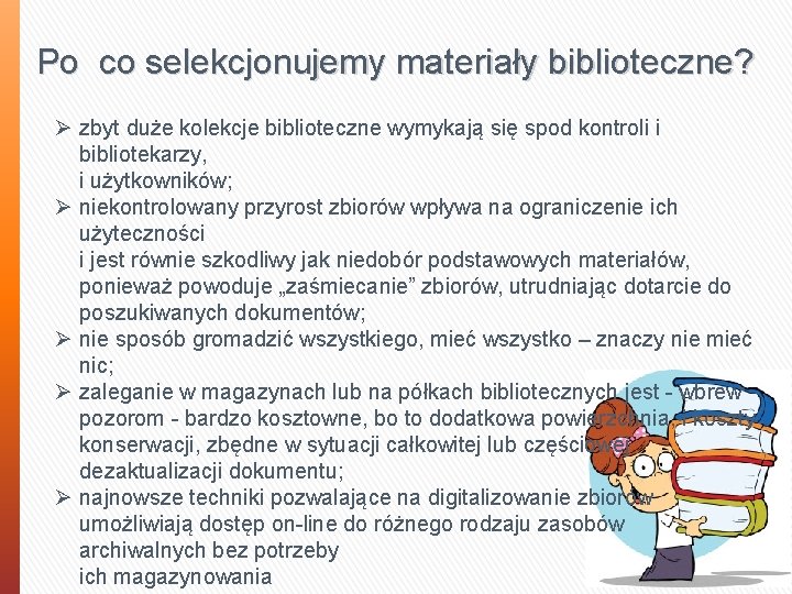 Po co selekcjonujemy materiały biblioteczne? Ø zbyt duże kolekcje biblioteczne wymykają się spod kontroli