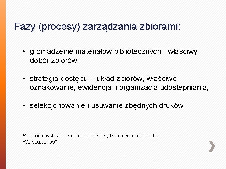 Fazy (procesy) zarządzania zbiorami: • gromadzenie materiałów bibliotecznych - właściwy dobór zbiorów; • strategia