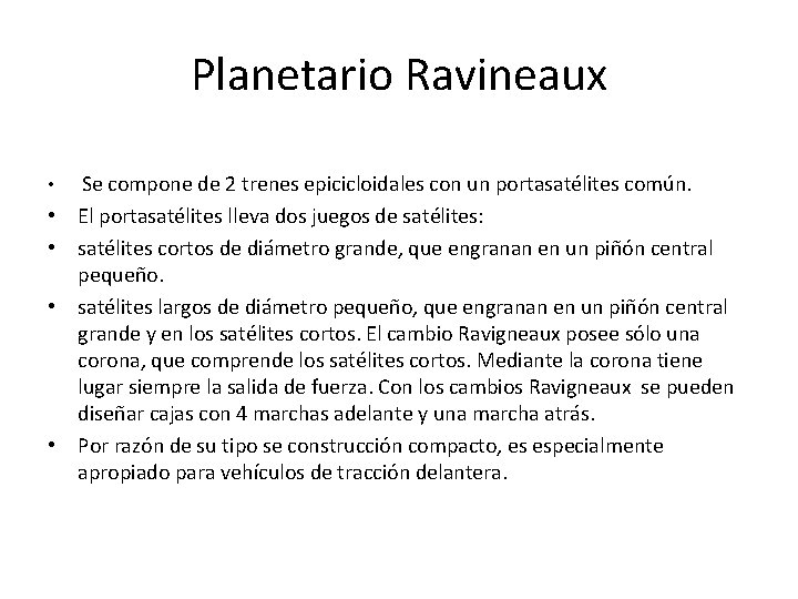 Planetario Ravineaux • Se compone de 2 trenes epicicloidales con un portasatélites común. •