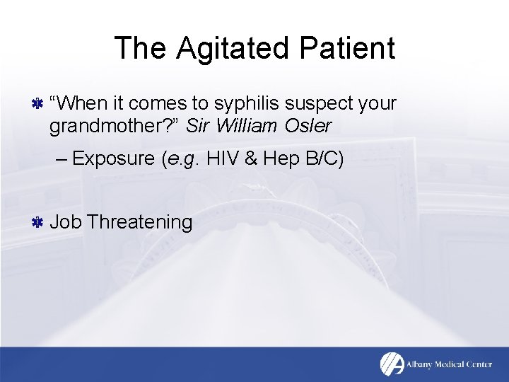 The Agitated Patient “When it comes to syphilis suspect your grandmother? ” Sir William