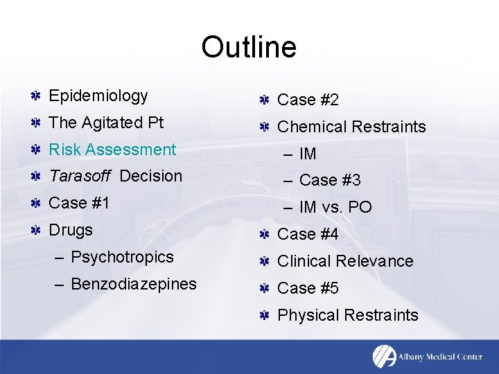 Outline Epidemiology Case #2 The Agitated Pt Chemical Restraints Risk Assessment – IM Tarasoff