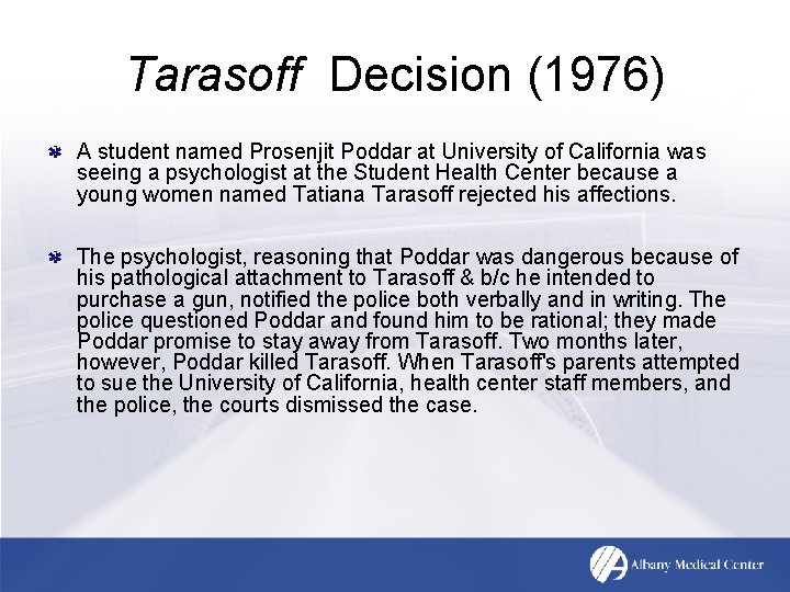 Tarasoff Decision (1976) A student named Prosenjit Poddar at University of California was seeing