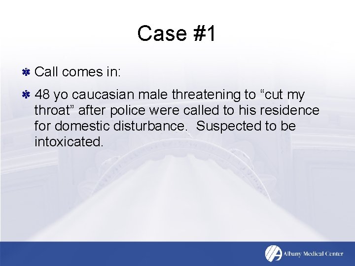 Case #1 Call comes in: 48 yo caucasian male threatening to “cut my throat”