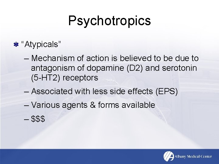 Psychotropics “Atypicals” – Mechanism of action is believed to be due to antagonism of