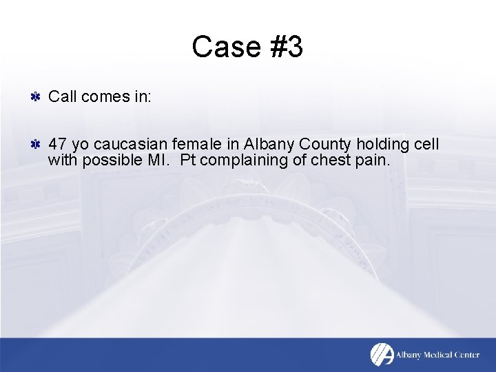 Case #3 Call comes in: 47 yo caucasian female in Albany County holding cell