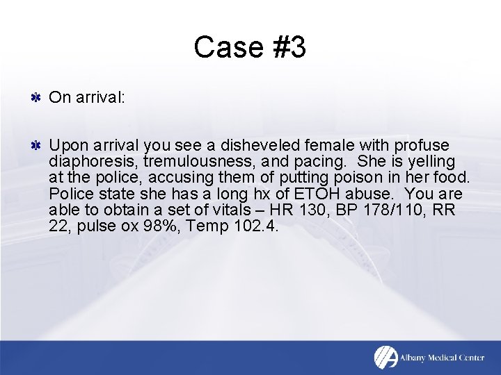 Case #3 On arrival: Upon arrival you see a disheveled female with profuse diaphoresis,